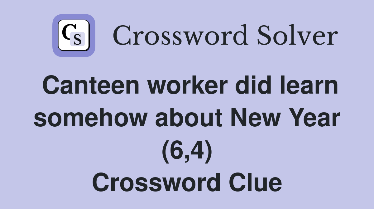 Canteen worker did learn somehow about New Year (6,4) Crossword Clue