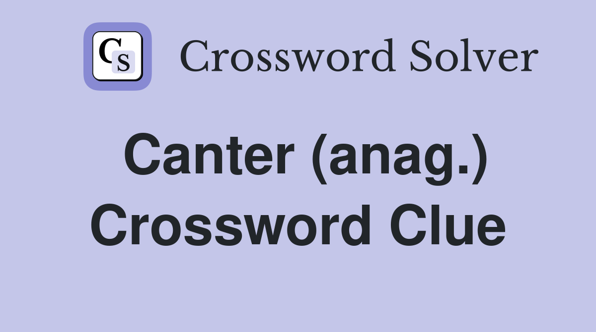 Canter (anag.) Crossword Clue