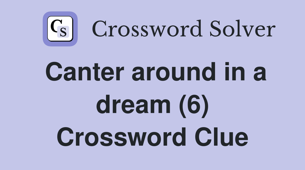 Canter around in a dream (6) Crossword Clue