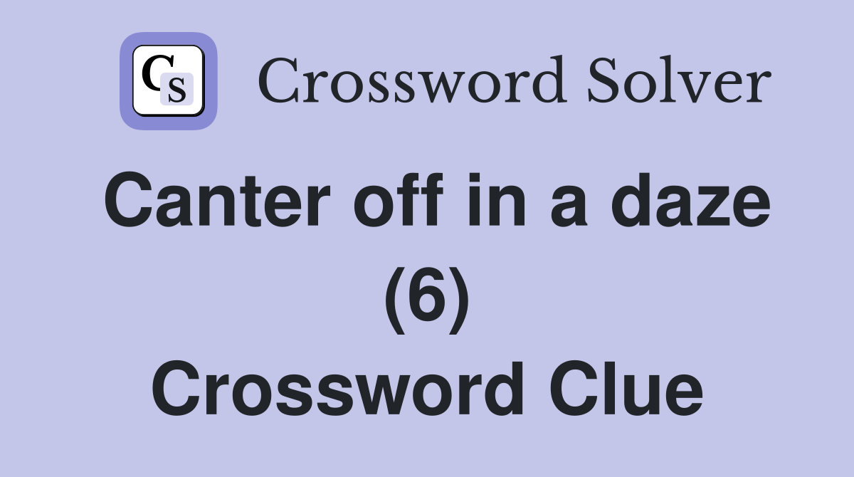 Canter off in a daze (6) Crossword Clue