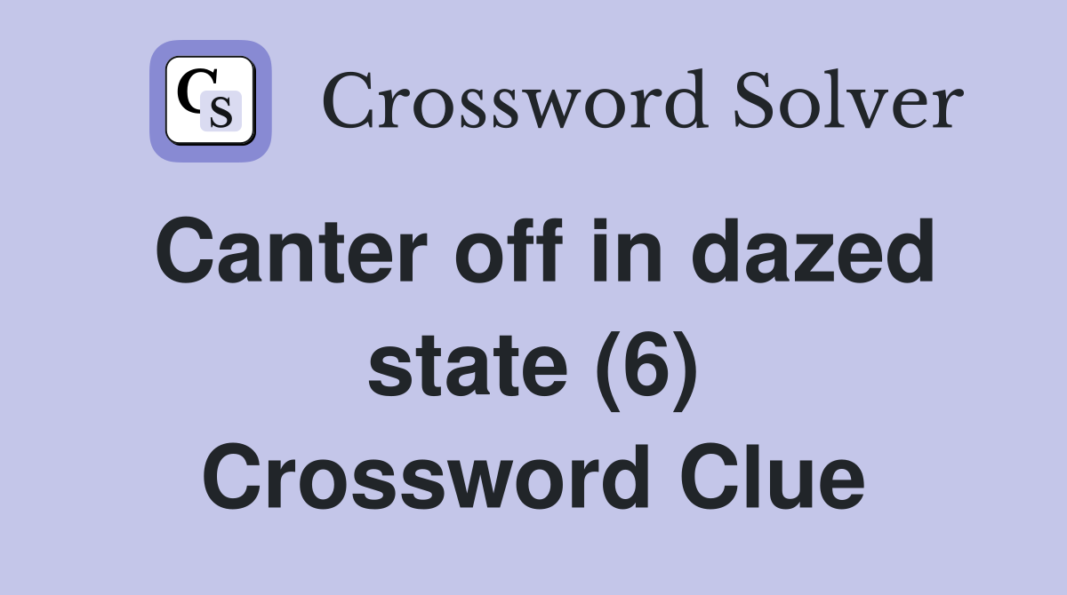 Canter off in dazed state (6) Crossword Clue