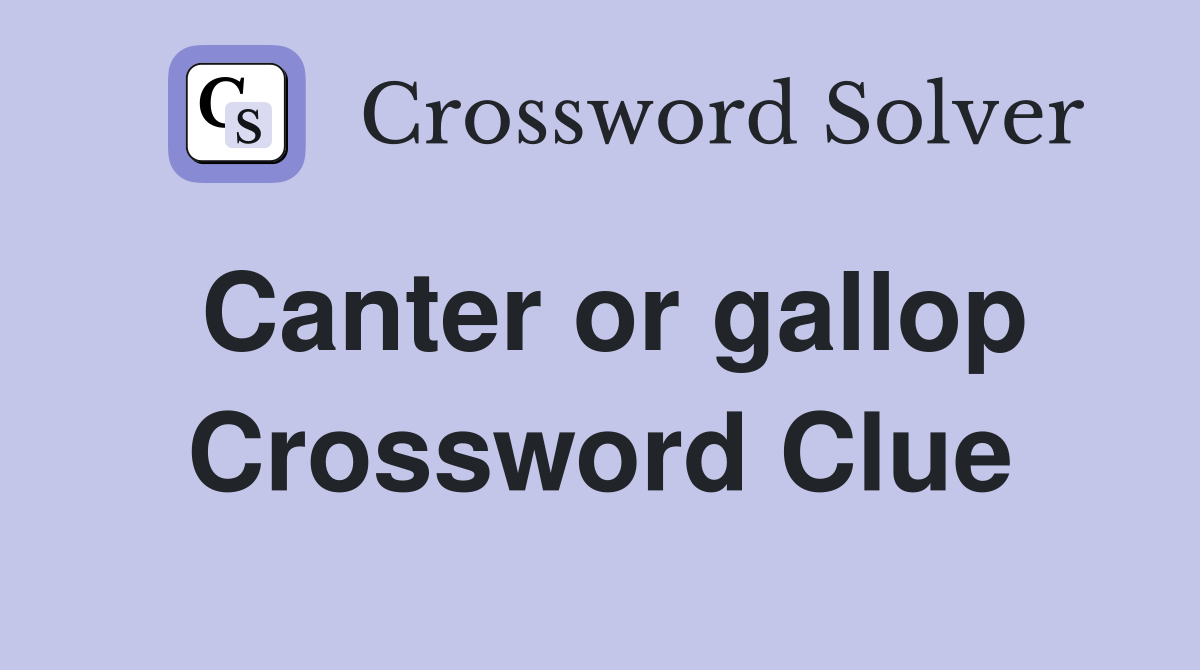 Canter or gallop Crossword Clue
