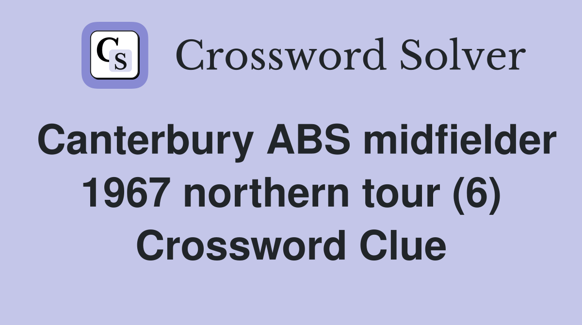 Canterbury ABS midfielder 1967 northern tour (6) Crossword Clue