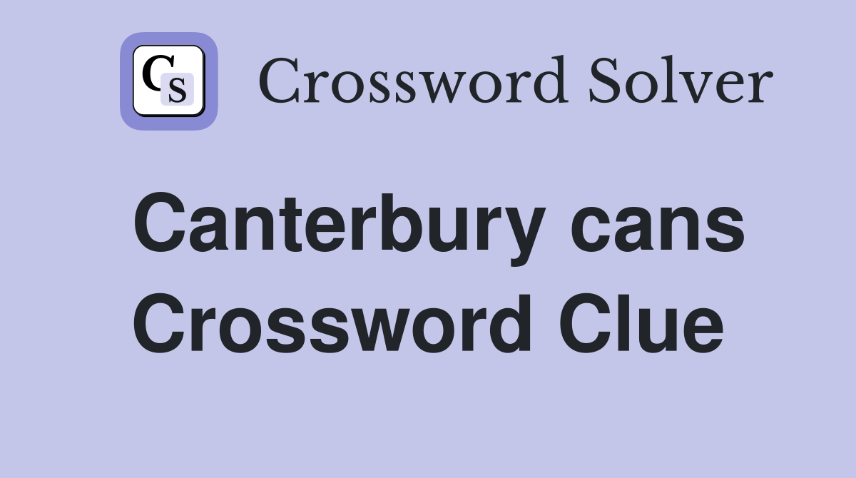 Canterbury cans Crossword Clue