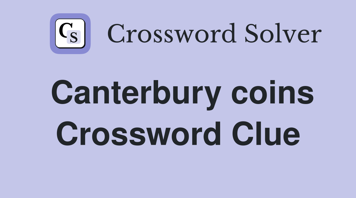 Canterbury coins Crossword Clue