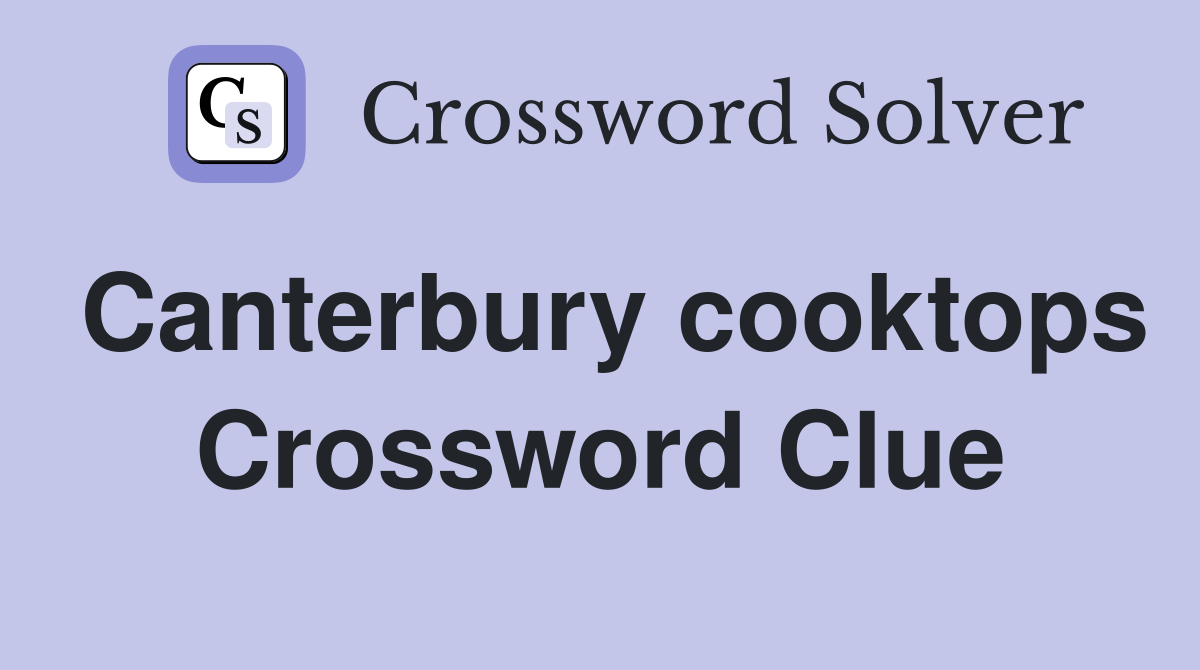 Canterbury cooktops Crossword Clue