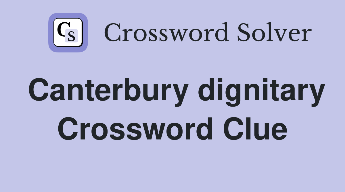 Canterbury dignitary Crossword Clue