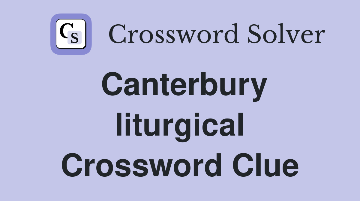 Canterbury liturgical Crossword Clue