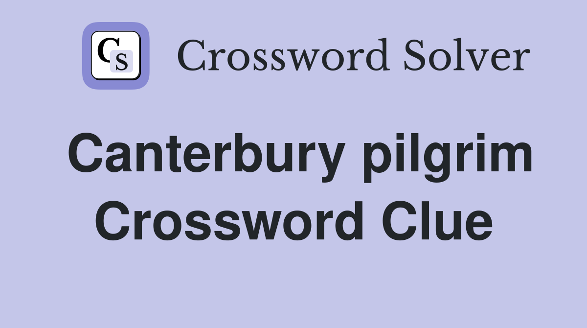 Canterbury pilgrim Crossword Clue