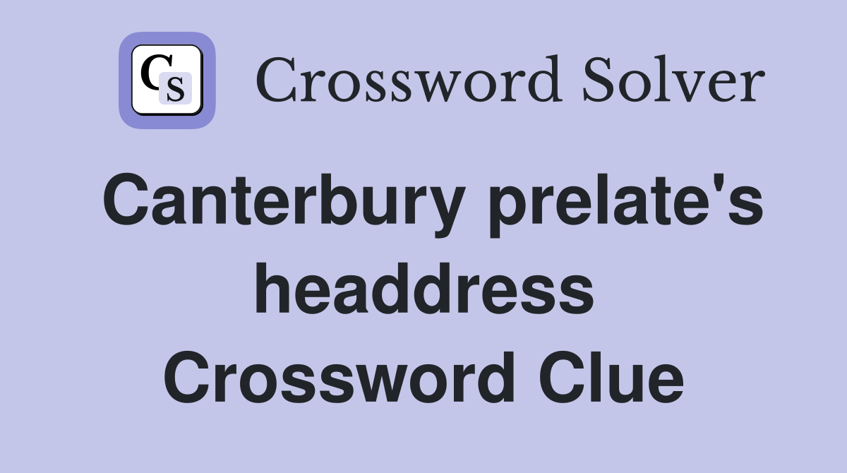 Canterbury prelate's headdress Crossword Clue