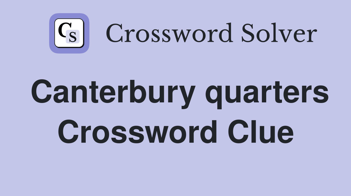 Canterbury quarters Crossword Clue