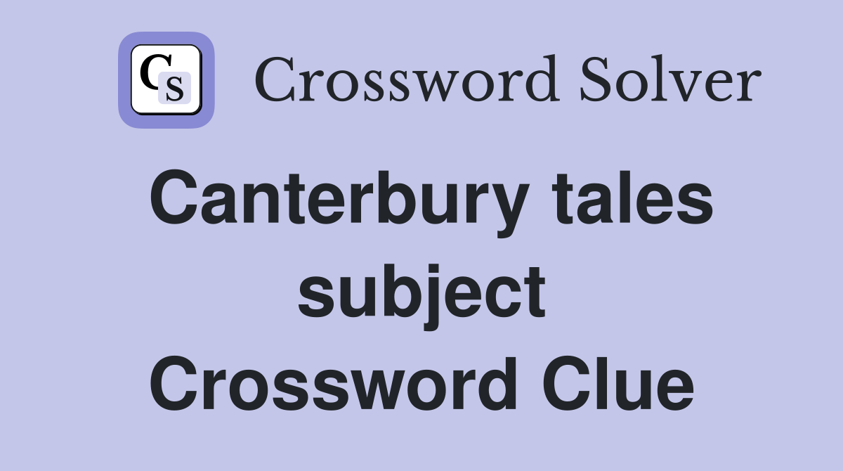 Canterbury tales subject Crossword Clue
