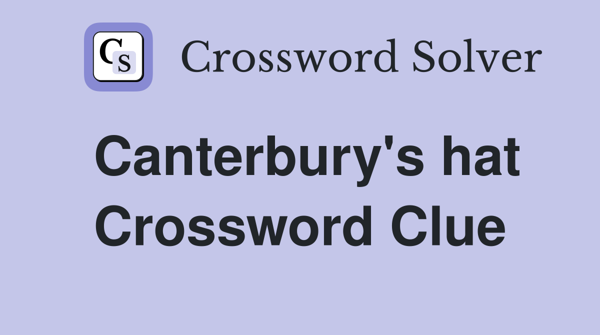 Canterbury's hat Crossword Clue