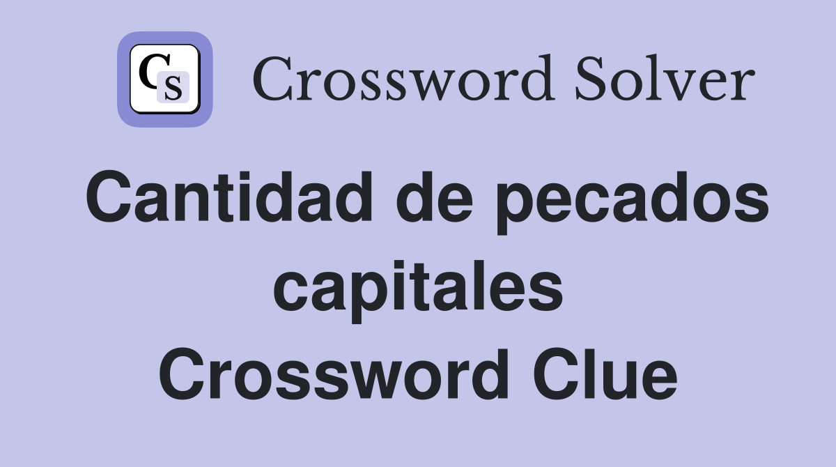 Cantidad de pecados capitales Crossword Clue