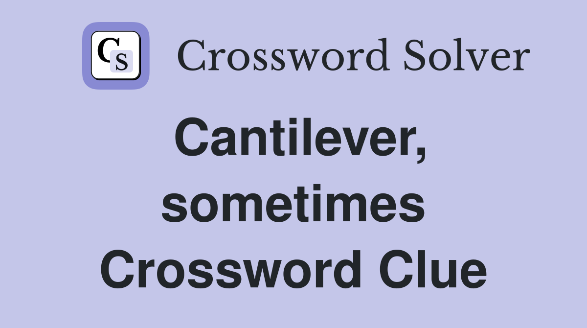 Cantilever, sometimes Crossword Clue