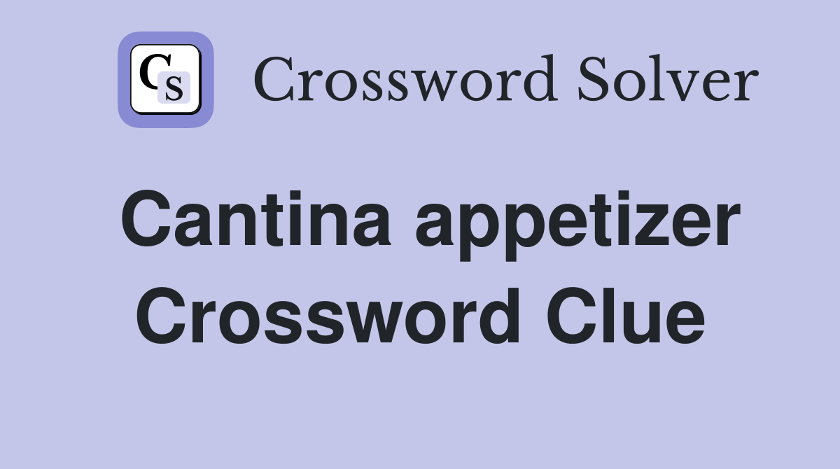 Cantina appetizer Crossword Clue