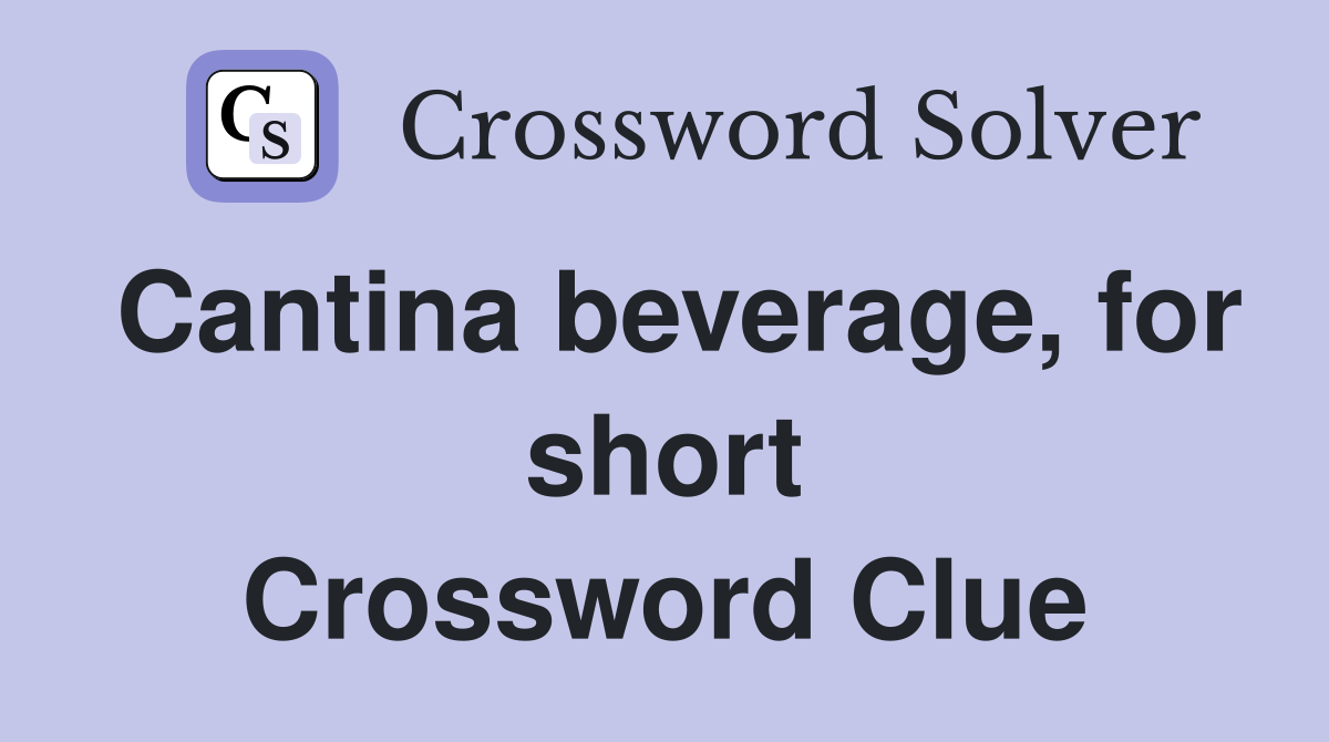 Cantina beverage, for short Crossword Clue