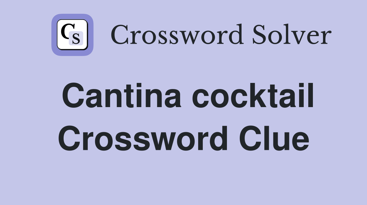 Cantina cocktail Crossword Clue