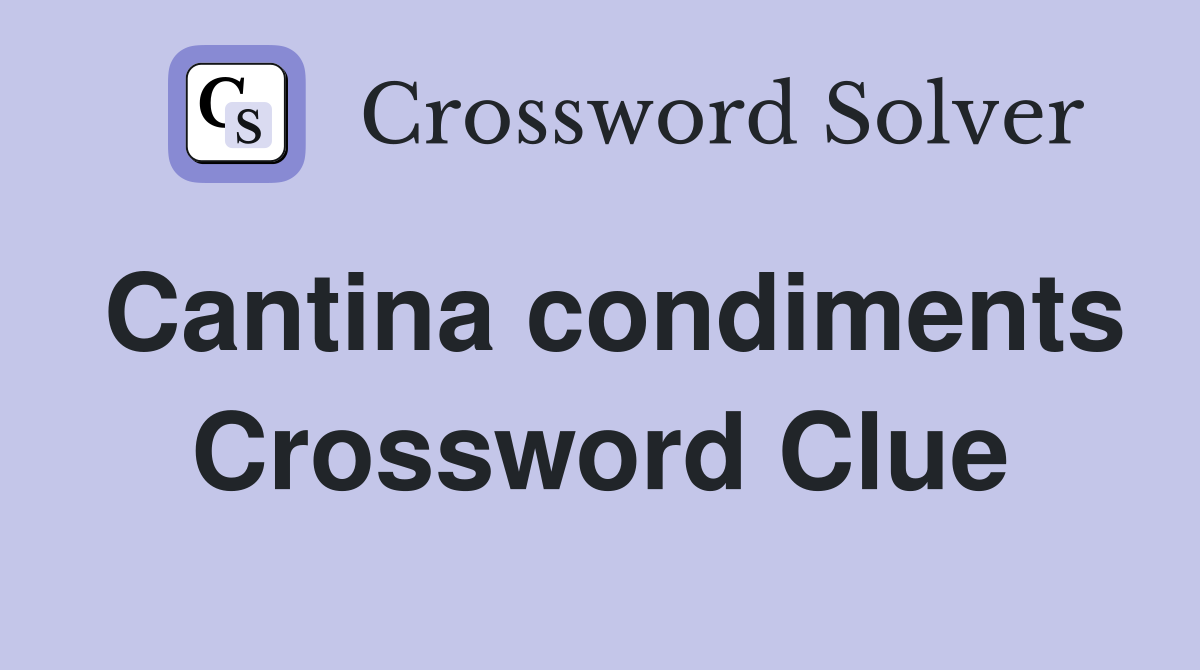 Cantina condiments Crossword Clue