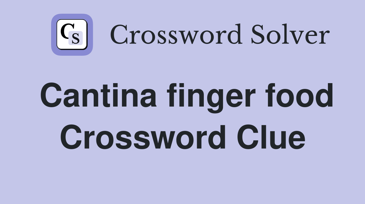 Cantina finger food Crossword Clue