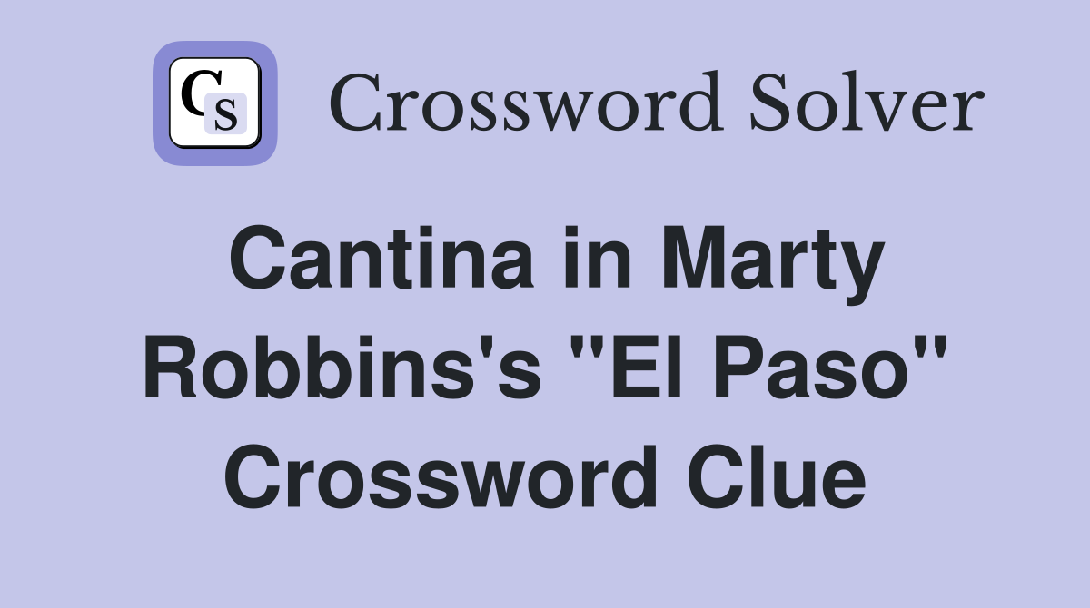 Cantina in Marty Robbins's "El Paso" Crossword Clue