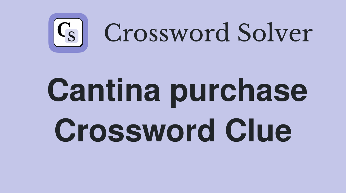 Cantina purchase Crossword Clue
