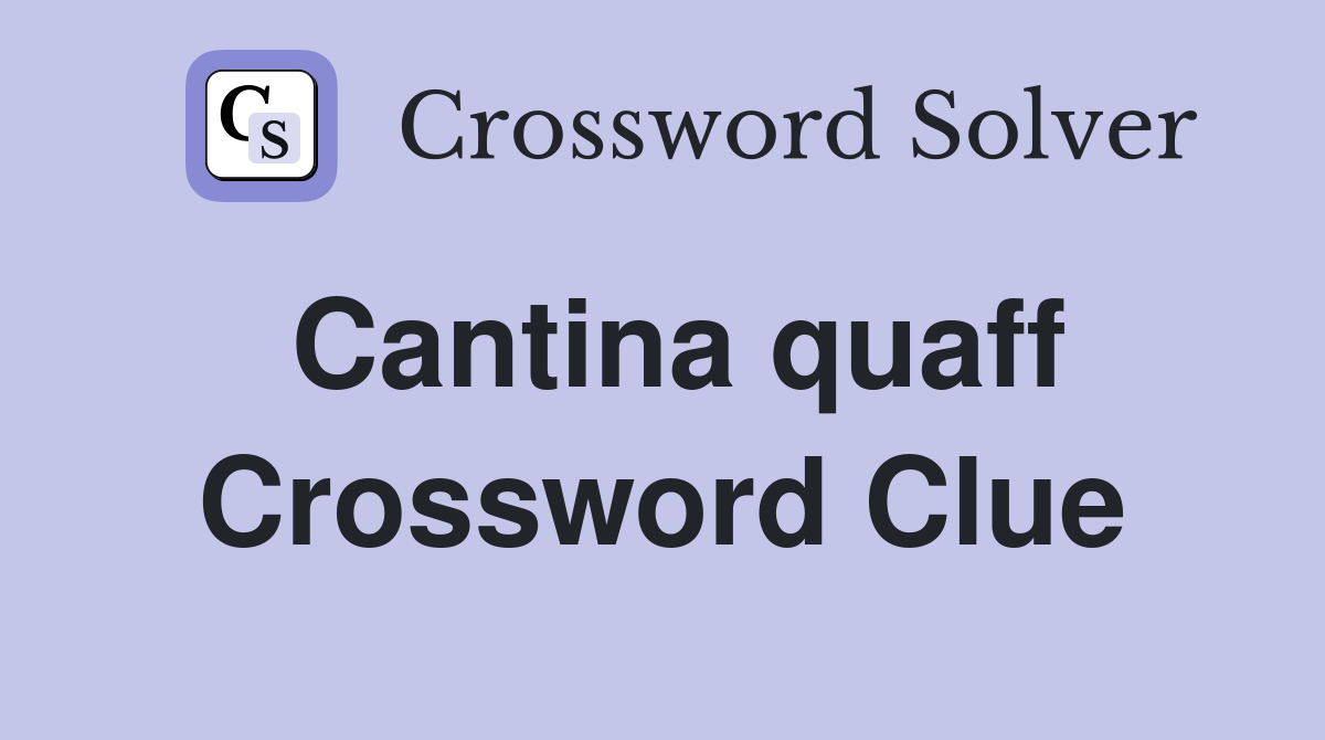 Cantina quaff Crossword Clue