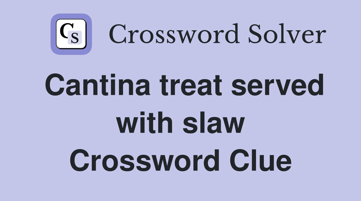 Cantina treat served with slaw Crossword Clue