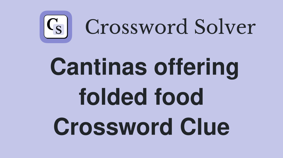 Cantinas offering folded food Crossword Clue