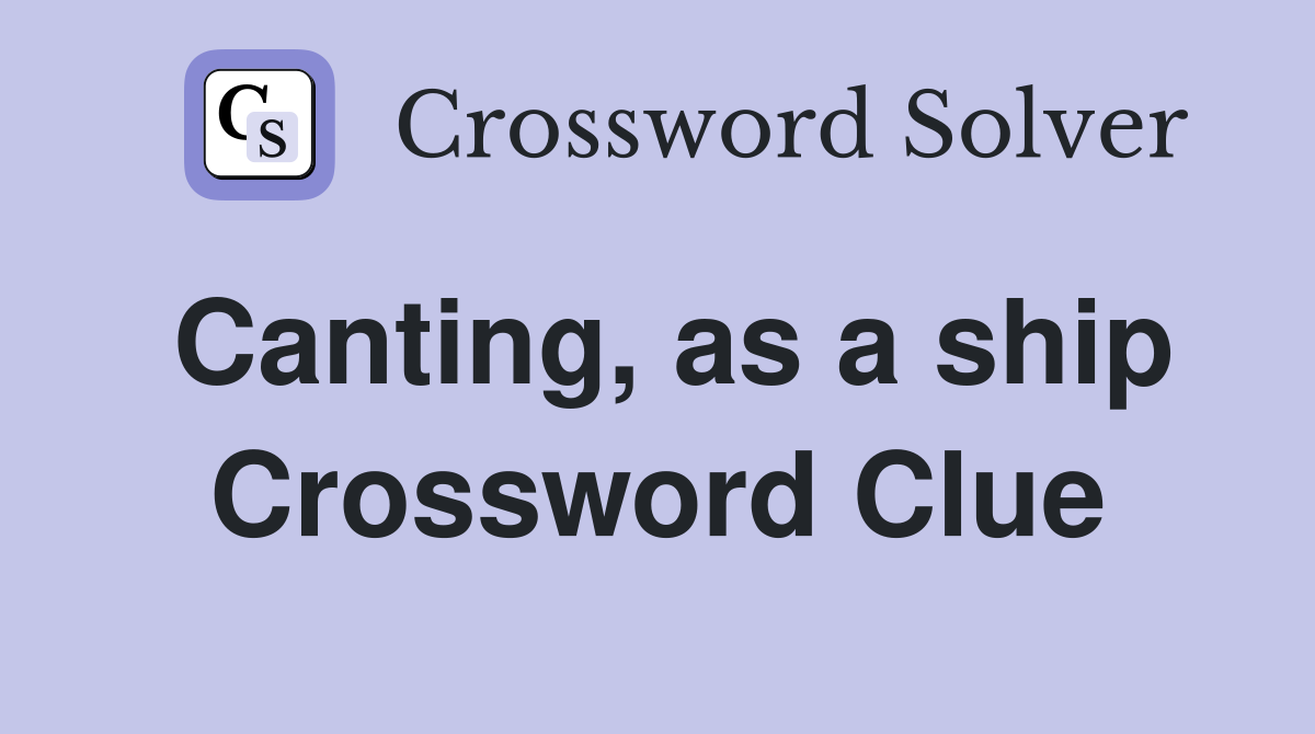 Canting, as a ship Crossword Clue