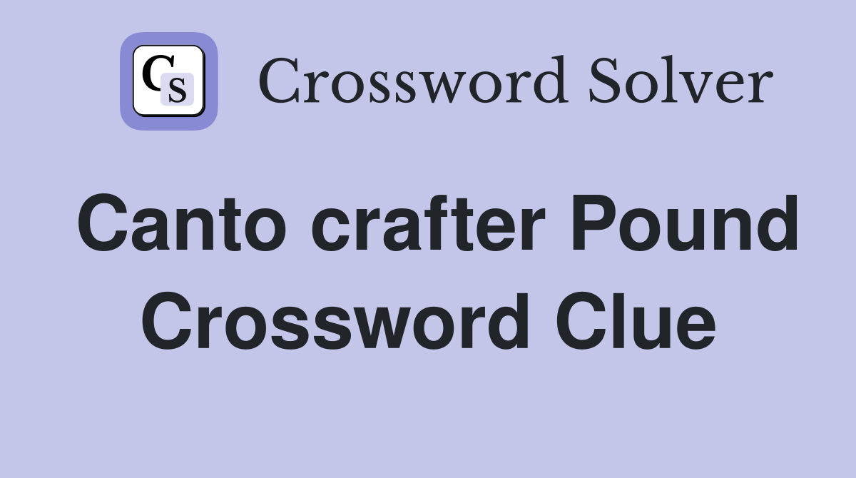Canto crafter Pound Crossword Clue