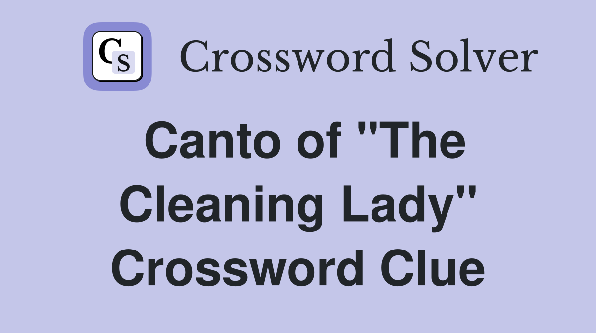 Canto of "The Cleaning Lady" Crossword Clue