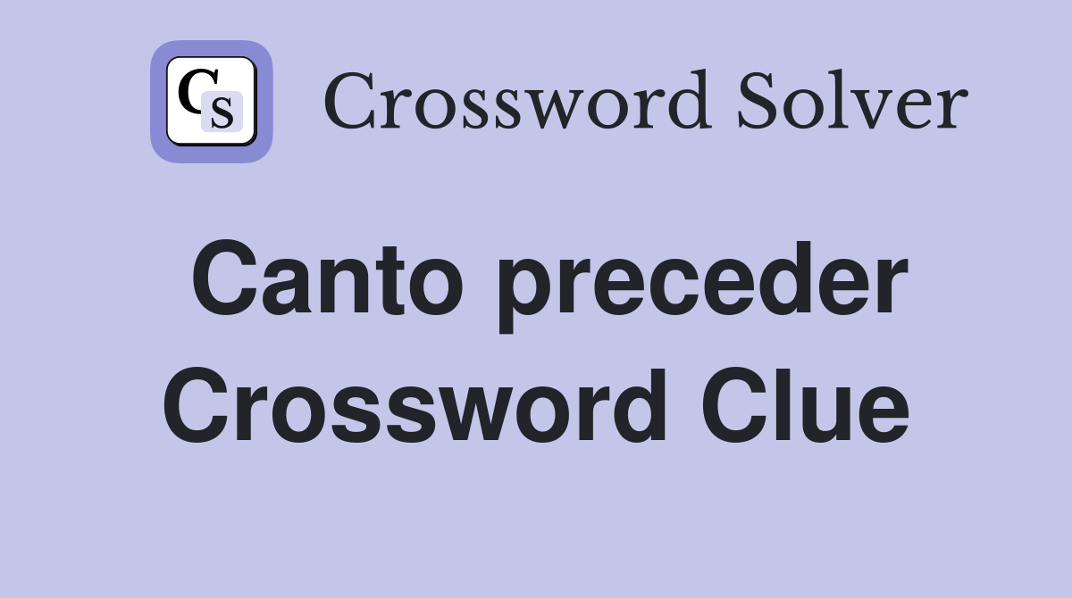 Canto preceder Crossword Clue
