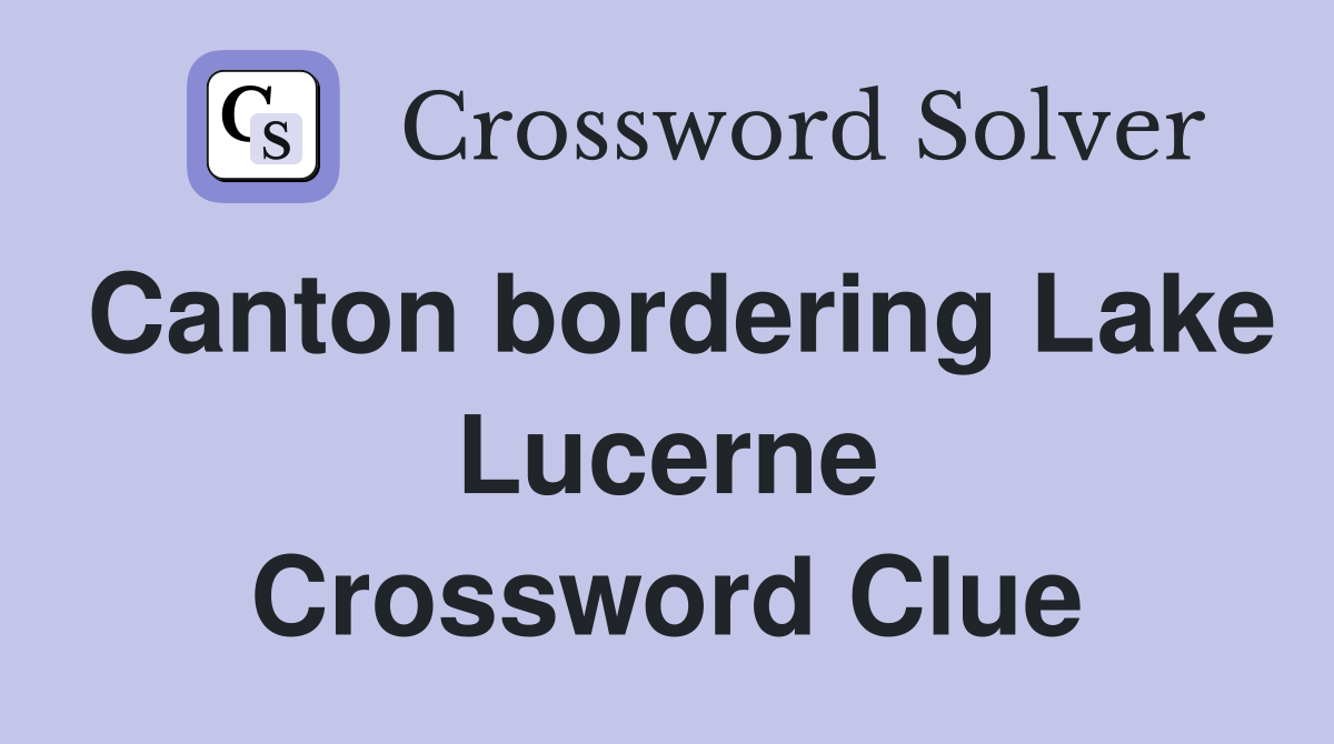 Canton bordering Lake Lucerne Crossword Clue