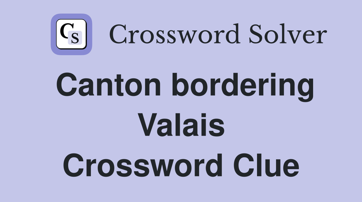 Canton bordering Valais Crossword Clue