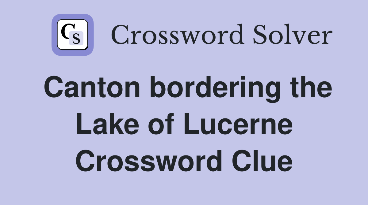 Canton bordering the Lake of Lucerne Crossword Clue