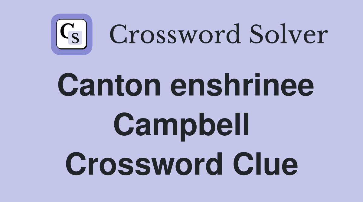Canton enshrinee Campbell Crossword Clue