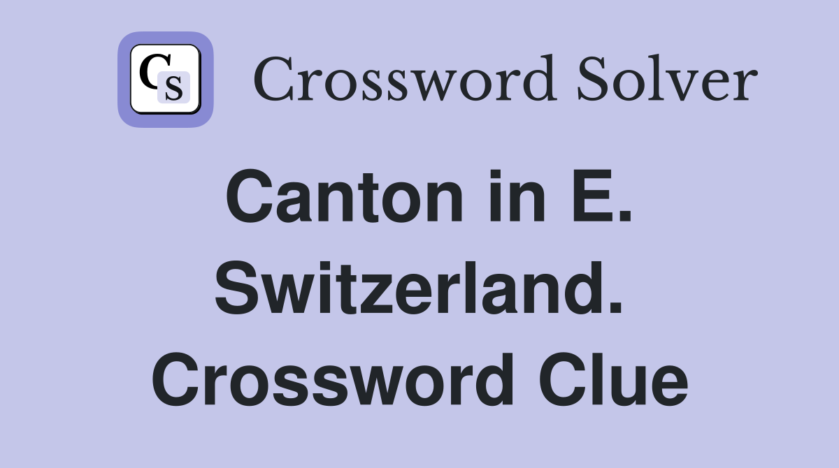 Canton in E. Switzerland. Crossword Clue