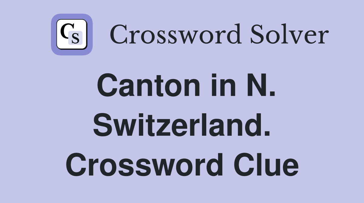 Canton in N. Switzerland. Crossword Clue