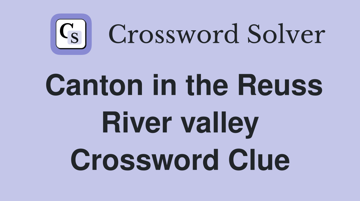 Canton in the Reuss River valley Crossword Clue