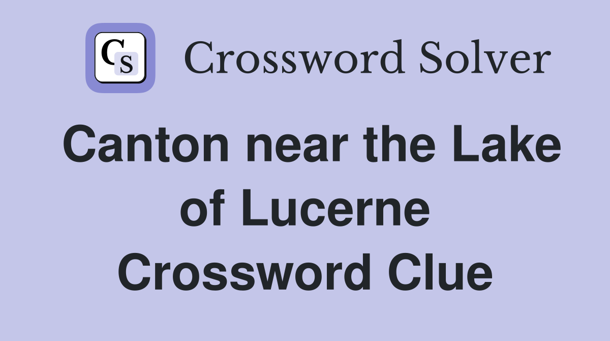 Canton near the Lake of Lucerne Crossword Clue