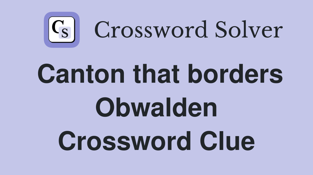 Canton that borders Obwalden Crossword Clue