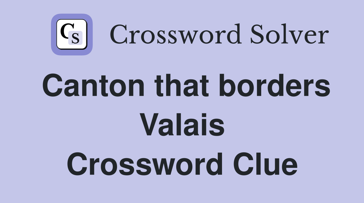 Canton that borders Valais Crossword Clue