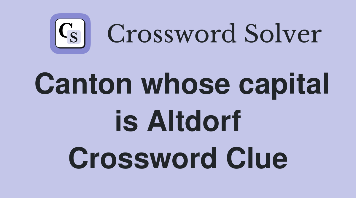 Canton whose capital is Altdorf Crossword Clue