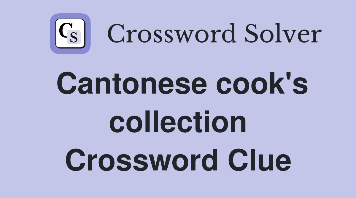 Cantonese cook's collection Crossword Clue