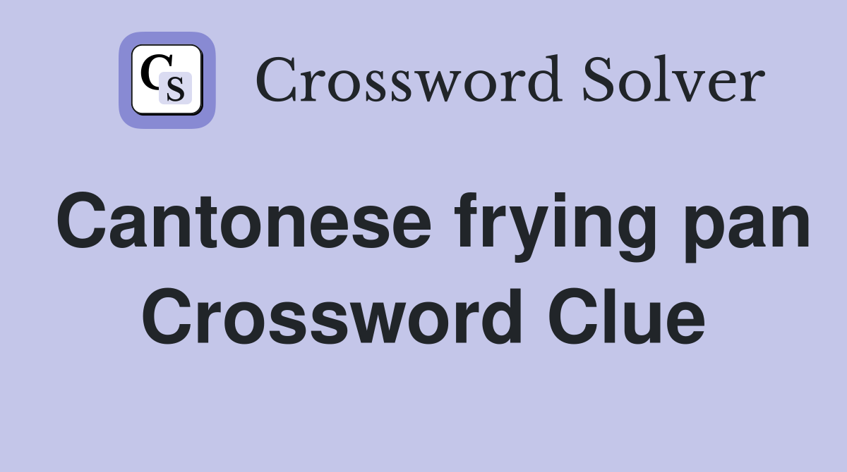 Cantonese frying pan Crossword Clue