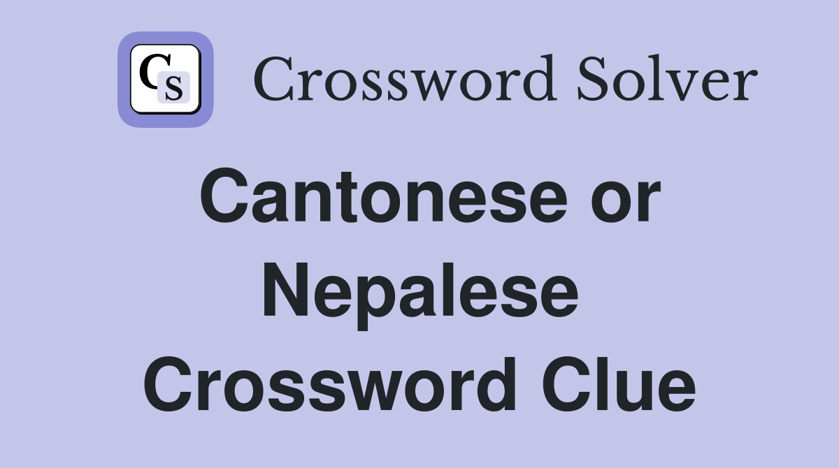 Cantonese or Nepalese Crossword Clue