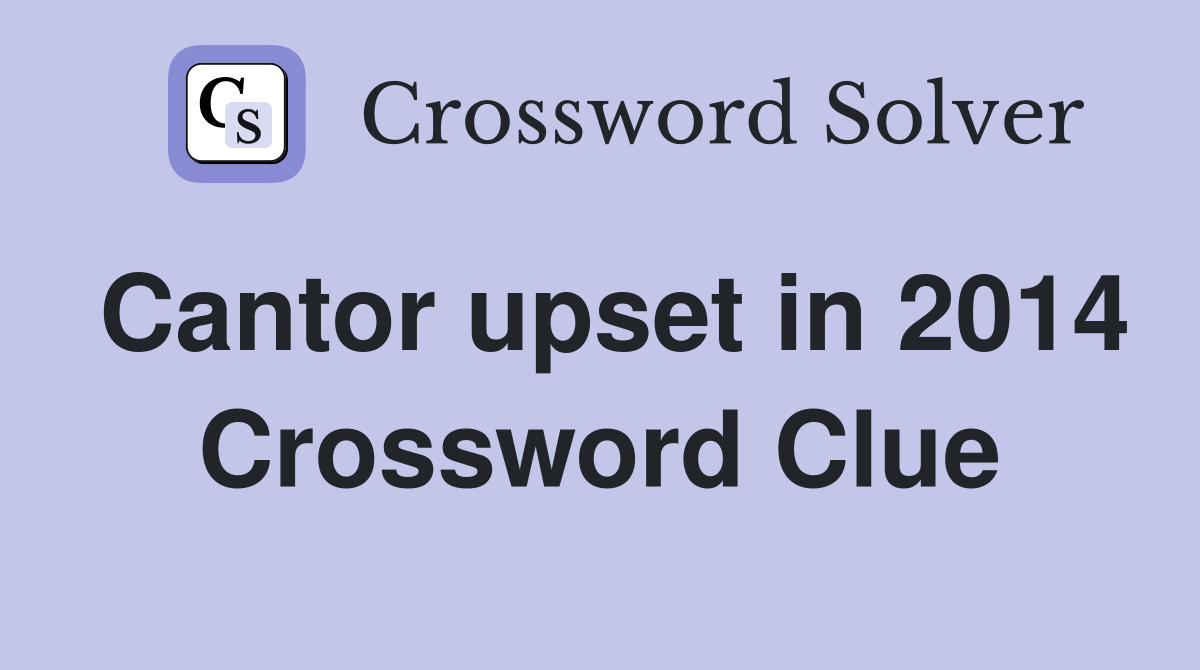 Cantor upset in 2014 Crossword Clue