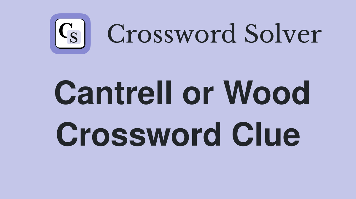 Cantrell or Wood Crossword Clue