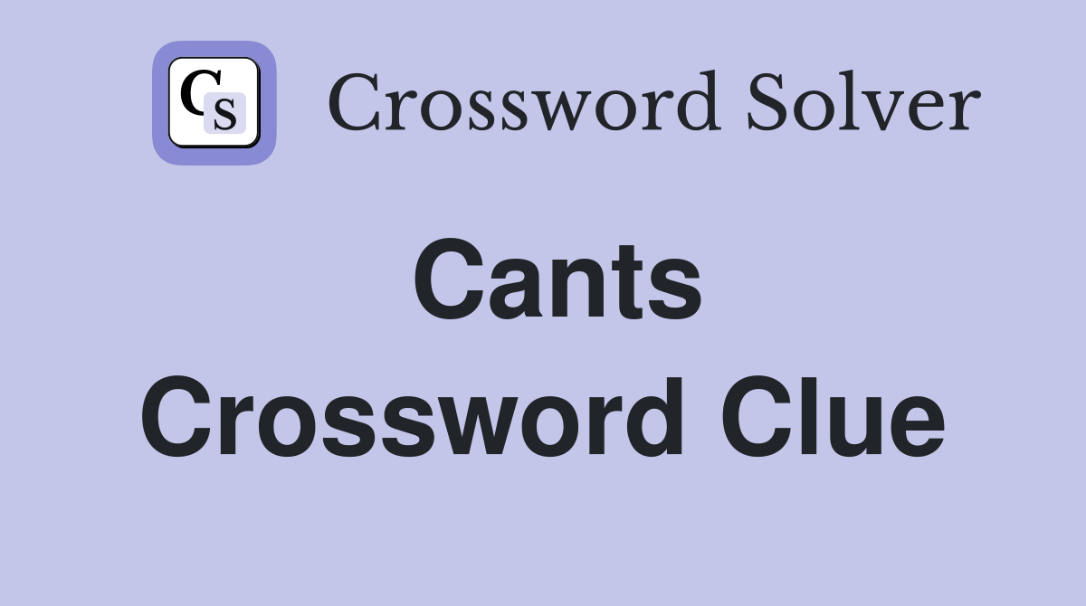 Cants Crossword Clue